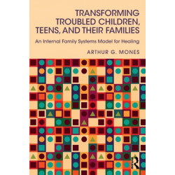 Transforming Troubled Children, Teens, and Their Families: An Internal Family Systems Model for Healing