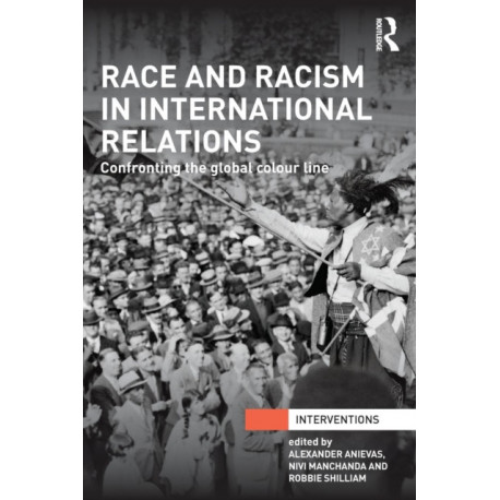 Race and Racism in International Relations: Confronting the Global Colour Line