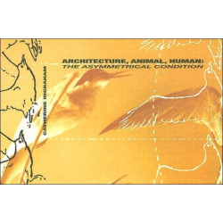 Architecture, Animal, Human: The Asymmetrical Condition