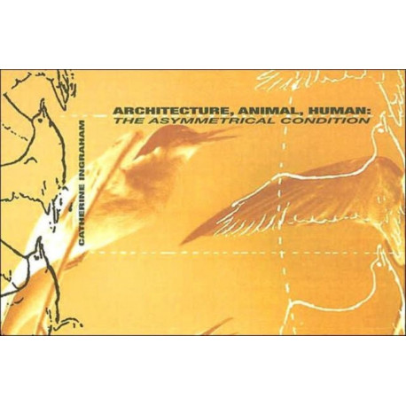 Architecture, Animal, Human: The Asymmetrical Condition