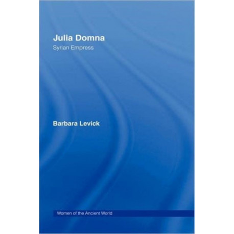 Julia Domna: Syrian Empress