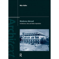 Moderns Abroad: Architecture, Cities and Italian Imperialism