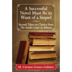 A Successful Novel Must Be in Want of a Sequel: Second Takes on Classics from The Scarlet Letter to Rebecca