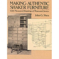 Making Authentic Shaker Furniture: With Measured Drawings of Museum Classics