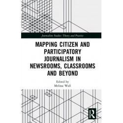 Mapping Citizen and Participatory Journalism in Newsrooms, Classrooms and Beyond