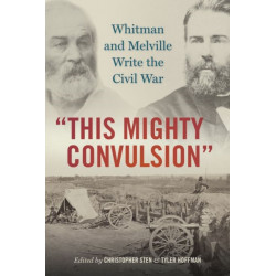 This Mighty Convulsion: Whitman and Melville Write the Civil War