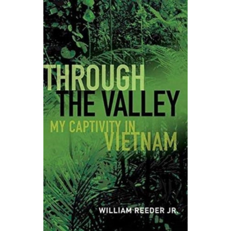 Through the Valley: My Captivity in Vietnam