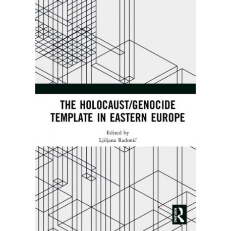 The Holocaust/Genocide Template in Eastern Europe