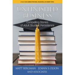Unfinished Business: Compelling Stories of Adult Student Persistence