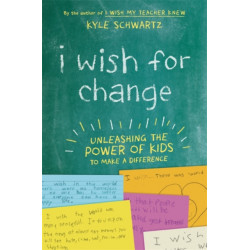 I Wish for Change: Unleashing the Power of Kids to Make a Difference