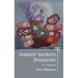 Vladimir Sorokin's Discourses: A Companion