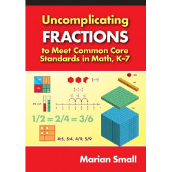 Uncomplicating Fractions to Meet Common Core Standards in Math, K-7