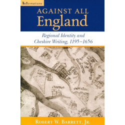 Against All England: Regional Identity and Cheshire Writing, 1195-1656