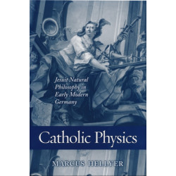 Catholic Physics: Jesuit Natural Philosophy in Early Modern Germany