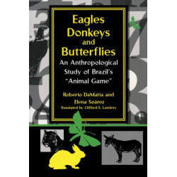 Eagles, Donkeys, and Butterflies: An Anthropological Study of Brazil's "Animal Game"