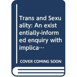 Trans and Sexuality: An existentially-informed enquiry with implications for counselling psychology