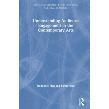 Understanding Audience Engagement in the Contemporary Arts