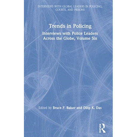 Trends in Policing: Interviews with Police Leaders Across the Globe, Volume Six