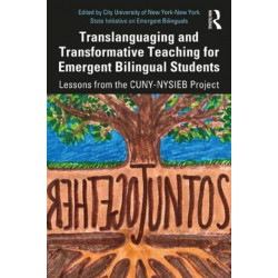Translanguaging and Transformative Teaching for Emergent Bilingual Students: Lessons from the CUNY-NYSIEB Project