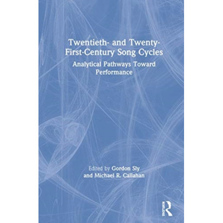 Twentieth- and Twenty-First-Century Song Cycles: Analytical Pathways Toward Performance