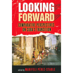 Looking Forward: Comparative Perspectives on Cuba's Transition