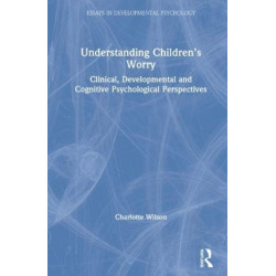Understanding Children’s Worry: Clinical, Developmental and Cognitive Psychological Perspectives