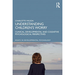 Understanding Children’s Worry: Clinical, Developmental and Cognitive Psychological Perspectives