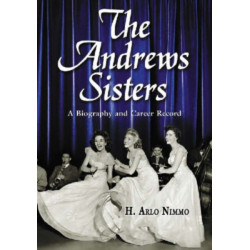 The Andrews Sisters: A Biography and Career Record