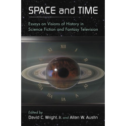Space and Time: Essays on Visions of History in Science Fiction and Fantasy Television
