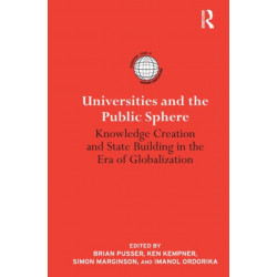 Universities and the Public Sphere: Knowledge Creation and State Building in the Era of Globalization