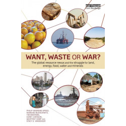 Want, Waste or War?: The Global Resource Nexus and the Struggle for Land, Energy, Food, Water and Minerals