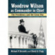 Woodrow Wilson as Commander in Chief: The Presidency and the Great War