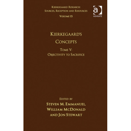 Volume 15, Tome V: Kierkegaard's Concepts: Objectivity to Sacrifice