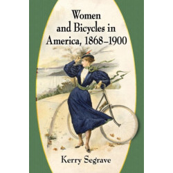 Women and Bicycles in America, 1868-1900