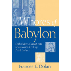 Whores of Babylon: Catholicism, Gender, and Seventeenth-Century Print Culture