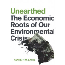 Unearthed: The Economic Roots of Our Environmental Crisis