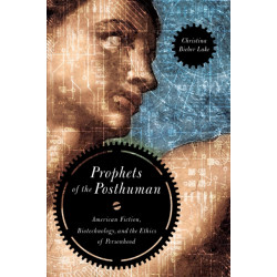 Prophets of the Posthuman: American Fiction, Biotechnology, and the Ethics of Personhood