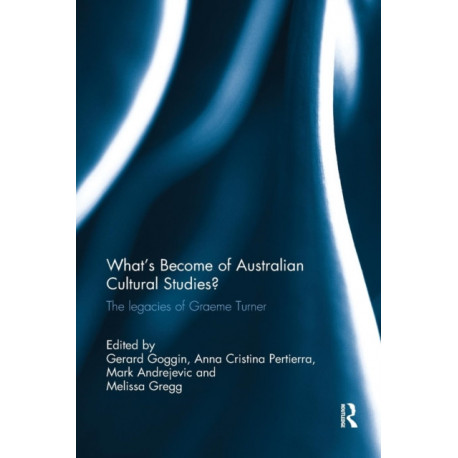 What's Become of Australian Cultural Studies?: The Legacies of Graeme Turner