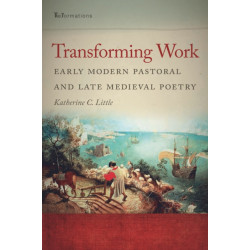 Transforming Work: Early Modern Pastoral and Late Medieval Poetry