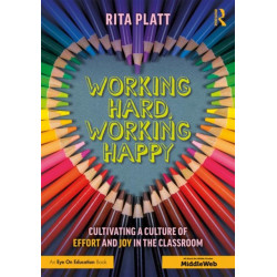 Working Hard, Working Happy: Cultivating a Culture of Effort and Joy in the Classroom