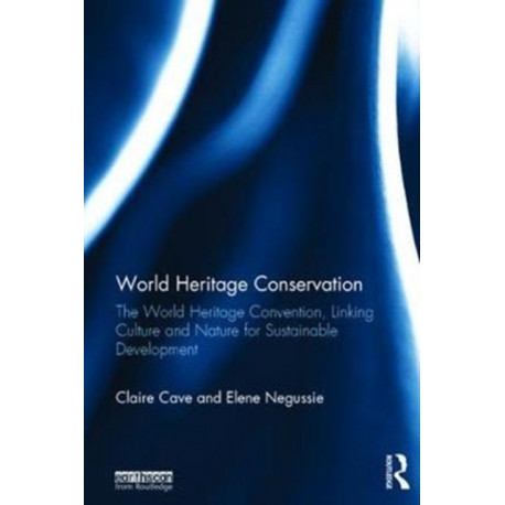 World Heritage Conservation: The World Heritage Convention, Linking Culture and Nature for Sustainable Development