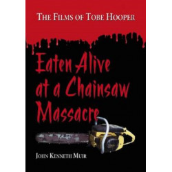 Eaten Alive at a Chainsaw Massacre: The Films of Tobe Hooper