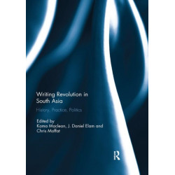 Writing Revolution in South Asia: History, Practice, Politics