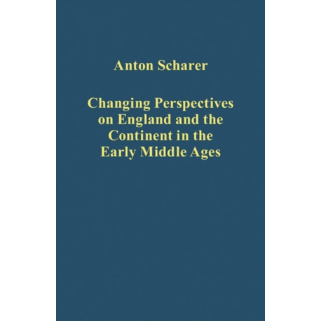 Changing Perspectives on England and the Continent in the Early Middle Ages