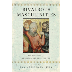 Rivalrous Masculinities: New Directions in Medieval Gender Studies
