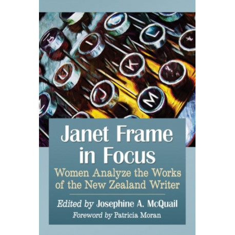 Janet Frame in Focus: Women Analyze the Works of the New Zealand Writer