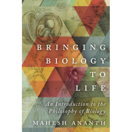 Bringing Biology to Life: An Introduction to the Philosophy of Biology