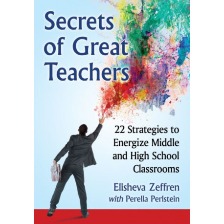Secrets of Great Teachers: 22 Strategies to Energize Middle and High School Classrooms