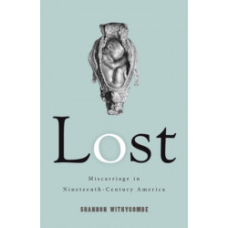 Lost: Miscarriage in Nineteenth-Century America