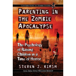 Parenting in the Zombie Apocalypse: The Psychology of Raising Children in a Time of Horror